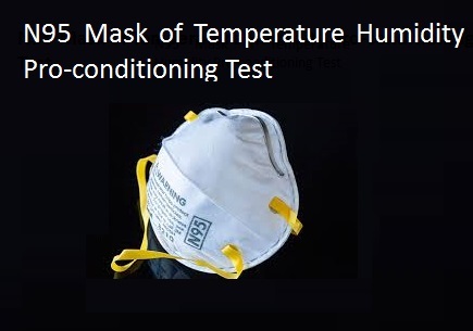 N95 Mask of Temperature Humidity Pro-conditioning Test